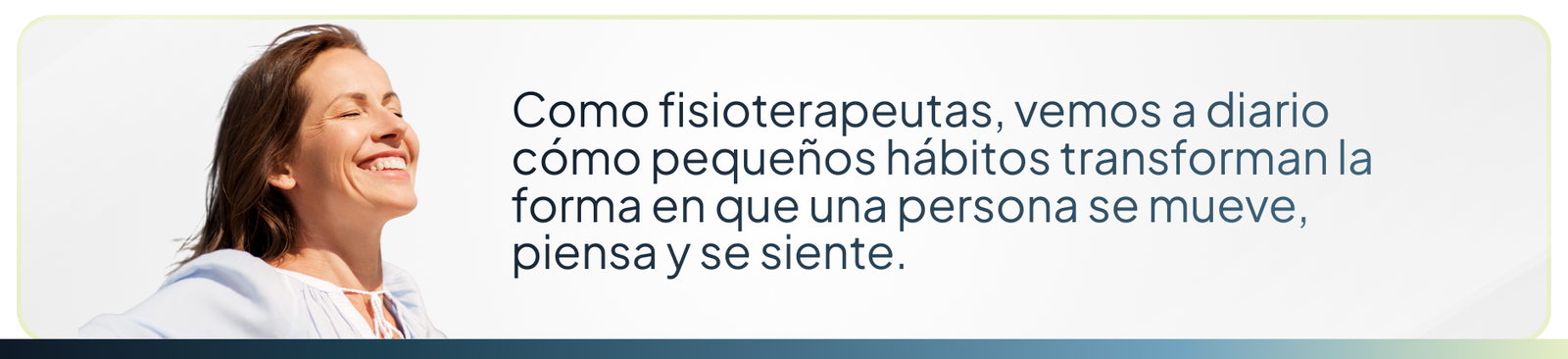 Como fisioterapeutas, vemos a diario cómo pequeños hábitos transforman la forma en que una persona se mueve, piensa y se siente.