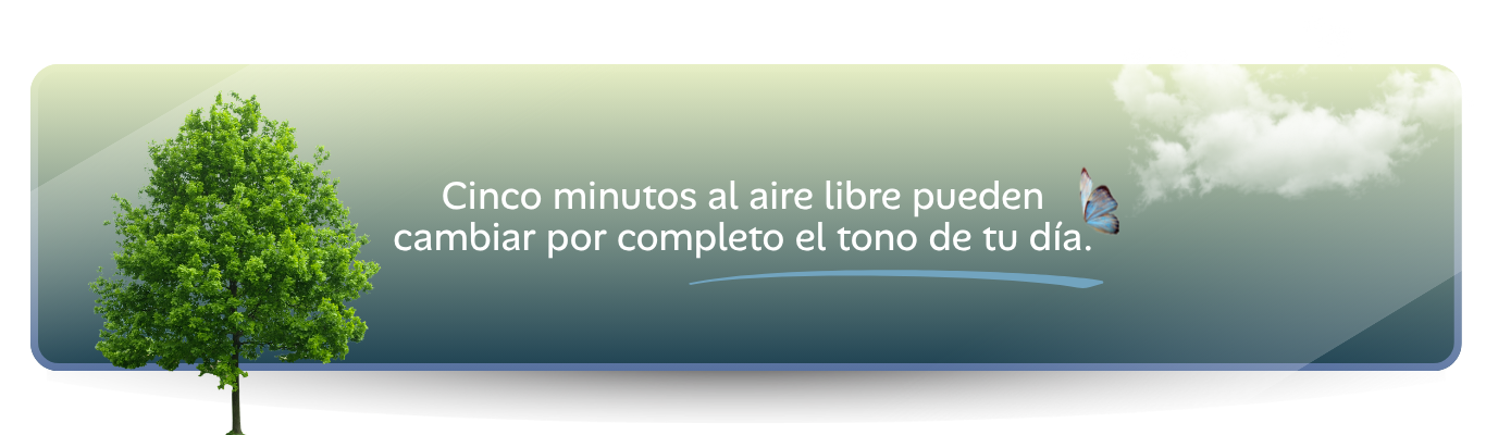 Cinco minutos al aire libre pueden cambiar por completo el tono de tu día.
