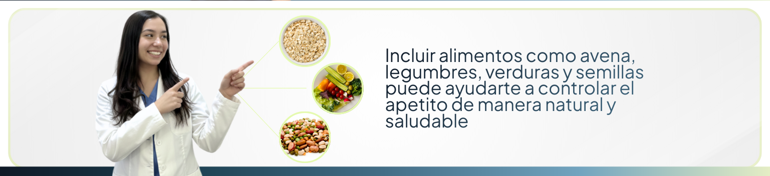 Incluir alimentos como avena, legumbres, verduras y semillas puede ayudarte a controlar el apetito de manera natural y saludable.