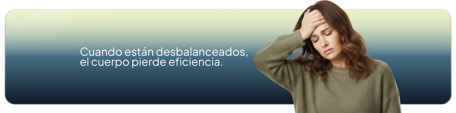 Cuando están desbalanceados, el cuerpo pierde eficiencia.